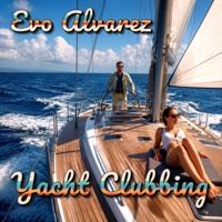 Evo Alvarez - Yacht Clubbing
